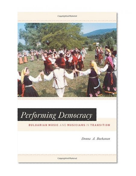Performing Democracy: Bulgarian Music and Musicians in Transition (Chicago Studies in Ethnomusicology)