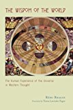 The Wisdom of the World: The Human Experience of the Universe in Western Thought