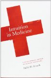 Intuition in Medicine: A Philosophical Defense of Clinical Reasoning