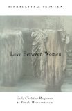 Love Between Women: Early Christian Responses to Female Homoeroticism (The Chicago Series on Sexuality, History, and Society)