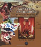 Santeria Enthroned: Art, Ritual, and Innovation in an Afro-Cuban Religion