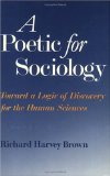 A Poetic for Sociology: Toward a Logic of Discovery for the Human Sciences