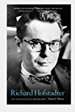 Richard Hofstadter: An Intellectual Biography