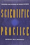 Scientific Practice: Theories and Stories of Doing Physics