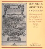 Monarchs, Ministers, and Maps: The Emergence of Cartography as a Tool of Government in Early Modern Europe (The Kenneth Nebenzahl, Jr., Lectures in the History of Cartography)