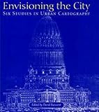 Envisioning the City: Six Studies in Urban Cartography (The Kenneth Nebenzahl Jr. Lectures in the History of Cartography)