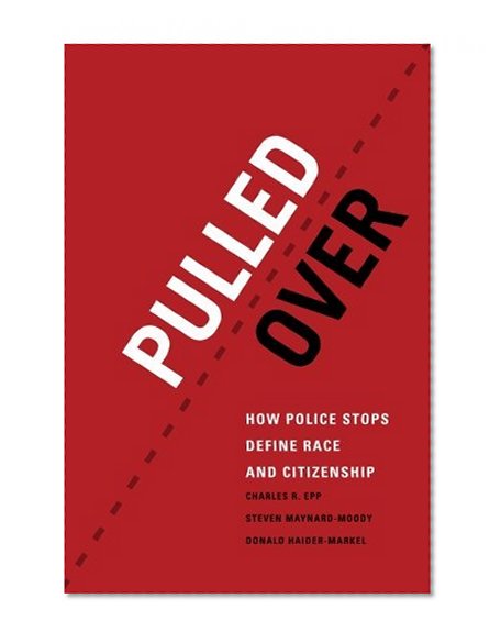 Book Cover Pulled Over: How Police Stops Define Race and Citizenship (Chicago Series in Law and Society)
