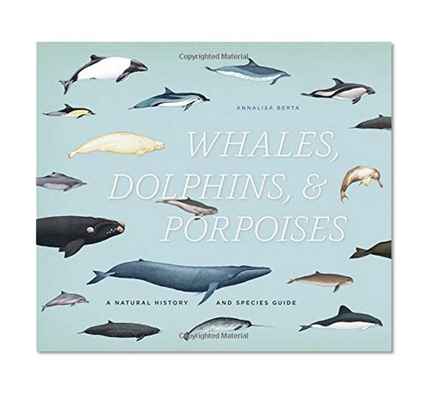 Book Cover Whales, Dolphins, and Porpoises: A Natural History and Species Guide