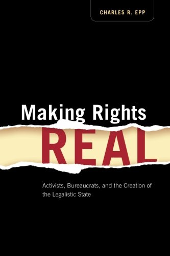 Making Rights Real: Activists, Bureaucrats, and the Creation of the Legalistic State (Chicago Series in Law and Society)
