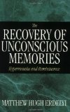 The Recovery of Unconscious Memories: Hypermnesia and Reminiscence (The John D. and Catherine T. MacArthur Foundation Series on Mental Health and De)