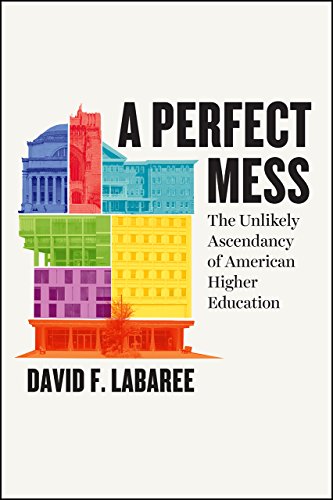 Book Cover A Perfect Mess: The Unlikely Ascendancy of American Higher Education