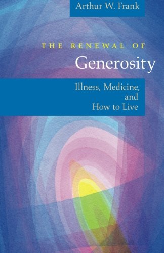 Book Cover The Renewal of Generosity: Illness, Medicine, and How to Live