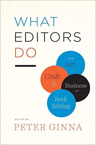 Book Cover What Editors Do: The Art, Craft, and Business of Book Editing (Chicago Guides to Writing, Editing, and Publishing)