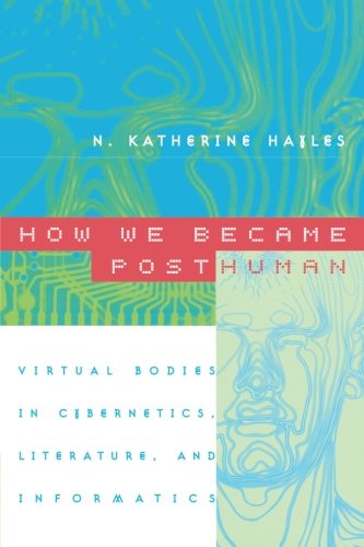 Book Cover How We Became Posthuman: Virtual Bodies in Cybernetics, Literature, and Informatics