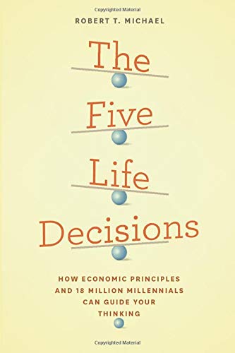 Book Cover The Five Life Decisions: How Economic Principles and 18 Million Millennials Can Guide Your Thinking