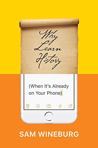 Book Cover Why Learn History (When Itâ€™s Already on Your Phone)