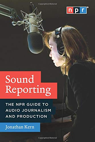 Book Cover Sound Reporting: The NPR Guide to Audio Journalism and Production