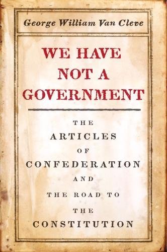 Book Cover We Have Not a Government: The Articles of Confederation and the Road to the Constitution