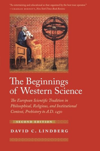 Book Cover The Beginnings of Western Science: The European Scientific Tradition in Philosophical, Religious, and Institutional Context, Prehistory to A.D. 1450
