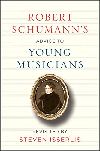 Book Cover Robert Schumann's Advice to Young Musicians: Revisited by Steven Isserlis