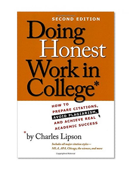 Book Cover Doing Honest Work in College: How to Prepare Citations, Avoid Plagiarism, and Achieve Real Academic Success, Second Edition (Chicago Guides to Academic Life)