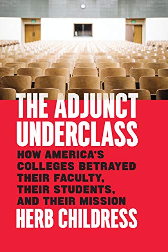 Book Cover The Adjunct Underclass: How Americaâ€™s Colleges Betrayed Their Faculty, Their Students, and Their Mission