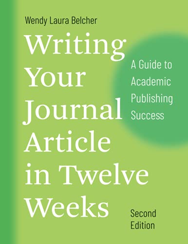Book Cover Writing Your Journal Article in Twelve Weeks, Second Edition: A Guide to Academic Publishing Success (Chicago Guides to Writing, Editing, and Publishing)