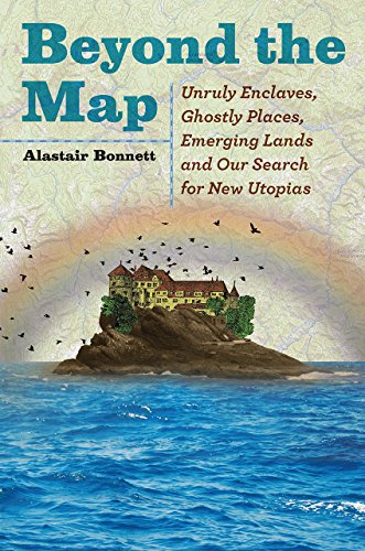 Book Cover Beyond the Map: Unruly Enclaves, Ghostly Places, Emerging Lands and Our Search for New Utopias