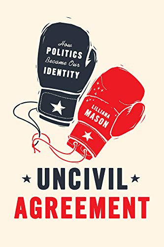 Book Cover Uncivil Agreement: How Politics Became Our Identity