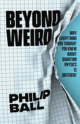 Book Cover Beyond Weird: Why Everything You Thought You Knew about Quantum Physics Is Different