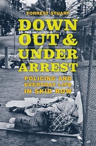 Book Cover Down, Out, and Under Arrest: Policing and Everyday Life in Skid Row
