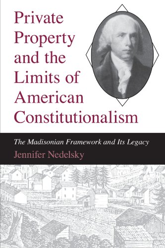 Private Property and the Limits of American Constitutionalism: The Madisonian Framework and Its Legacy