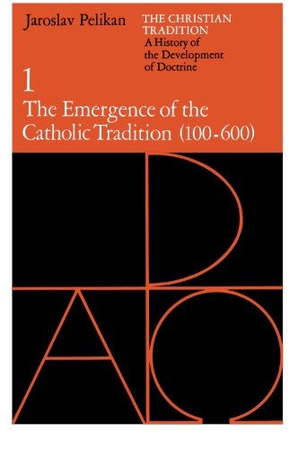 Book Cover The Christian Tradition: A History of the Development of Doctrine, Vol. 1: The Emergence of the Catholic Tradition (100-600)