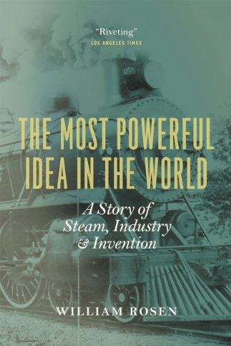 Book Cover The Most Powerful Idea in the World: A Story of Steam, Industry, and Invention