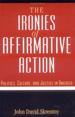 Book Cover The Ironies of Affirmative Action: Politics, Culture, and Justice in America (Morality and Society)