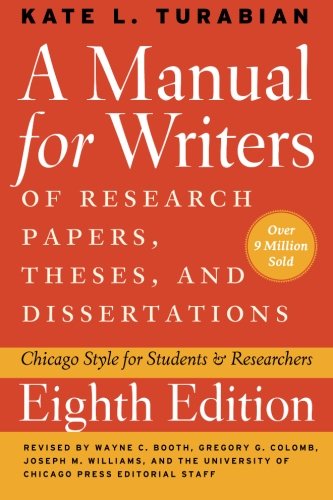 Book Cover A Manual for Writers of Research Papers, Theses, and Dissertations, Eighth Edition: Chicago Style for Students and Researchers (Chicago Guides to Writing, Editing, and Publishing)