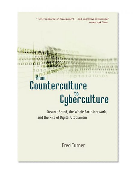 Book Cover From Counterculture to Cyberculture: Stewart Brand, the Whole Earth Network, and the Rise of Digital Utopianism