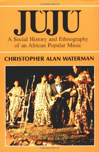 Book Cover Juju: A Social History and Ethnography of an African Popular Music (Chicago Studies in Ethnomusicology)