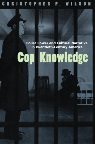 Cop Knowledge: Police Power and Cultural Narrative in Twentieth-Century America