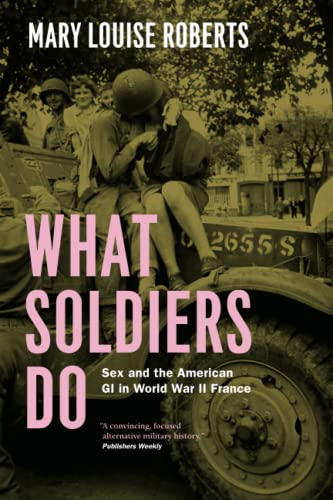 Book Cover What Soldiers Do: Sex and the American GI in World War II France