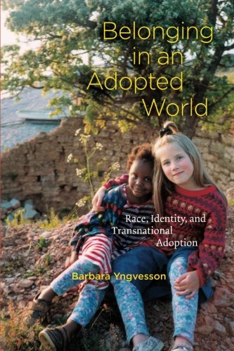 Belonging in an Adopted World: Race, Identity, and Transnational Adoption (Chicago Series in Law and Society)
