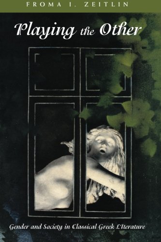 Playing the Other: Gender and Society in Classical Greek Literature (Women in Culture and Society)