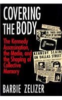 Covering the Body: The Kennedy Assassination, the Media, and the Shaping of Collective Memory