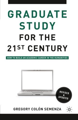 Book Cover Graduate Study for the Twenty-First Century: How to Build an Academic Career in the Humanities
