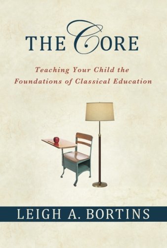 Book Cover The Core: Teaching Your Child the Foundations of Classical Education: Teaching Your Child the Foundations of Classical Education