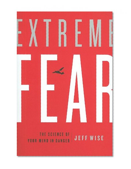 Extreme Fear: The Science of Your Mind in Danger (MacSci)