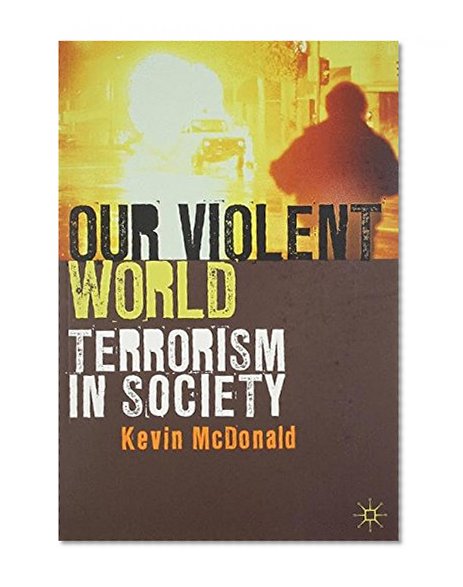 Book Cover Our Violent World: Terrorism in Society