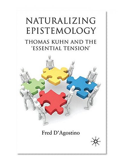 Naturalizing Epistemology: Thomas Kuhn and the 'Essential Tension'