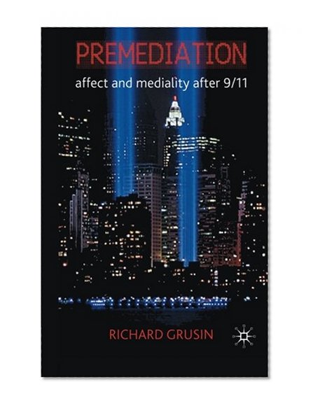 Premediation: Affect and Mediality After 9/11