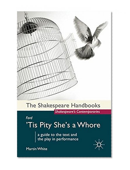Ford: 'Tis Pity She's a Whore (Shakespeare Handbooks)